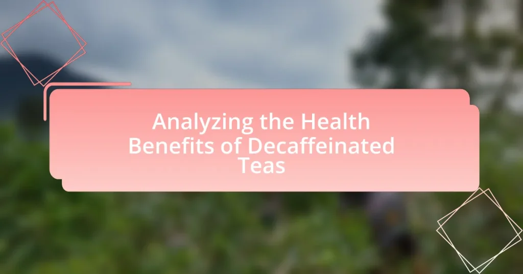 Analyzing the Health Benefits of Decaffeinated Teas