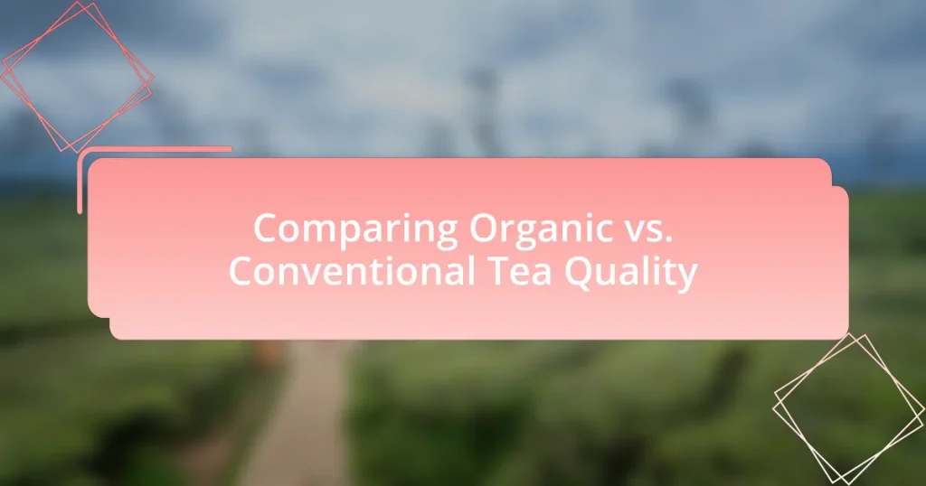 Comparing Organic vs. Conventional Tea Quality