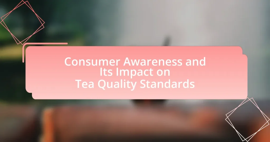 Consumer Awareness and Its Impact on Tea Quality Standards