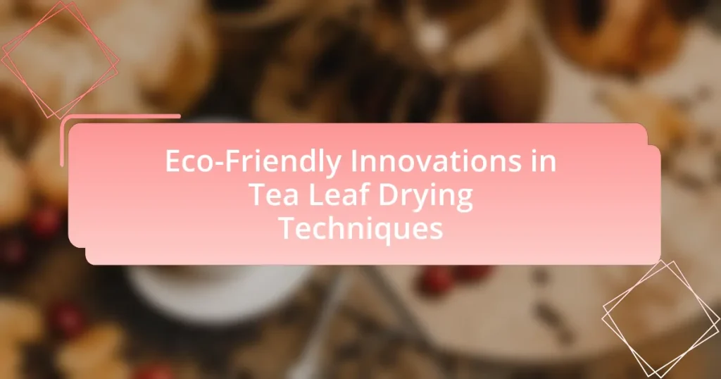 Eco-Friendly Innovations in Tea Leaf Drying Techniques