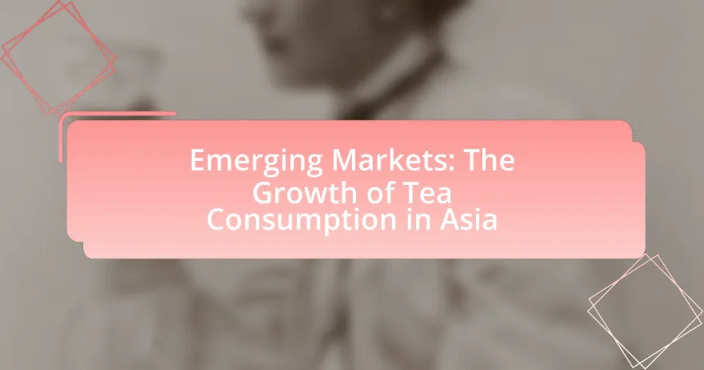 Emerging Markets: The Growth of Tea Consumption in Asia