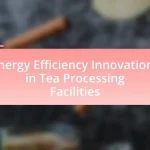 Energy Efficiency Innovations in Tea Processing Facilities