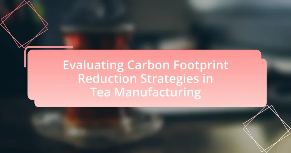 Evaluating Carbon Footprint Reduction Strategies in Tea Manufacturing
