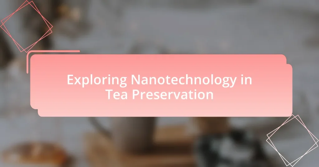 Exploring Nanotechnology in Tea Preservation