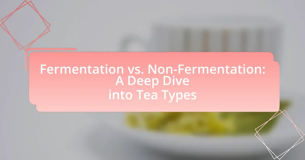 Fermentation vs. Non-Fermentation: A Deep Dive into Tea Types