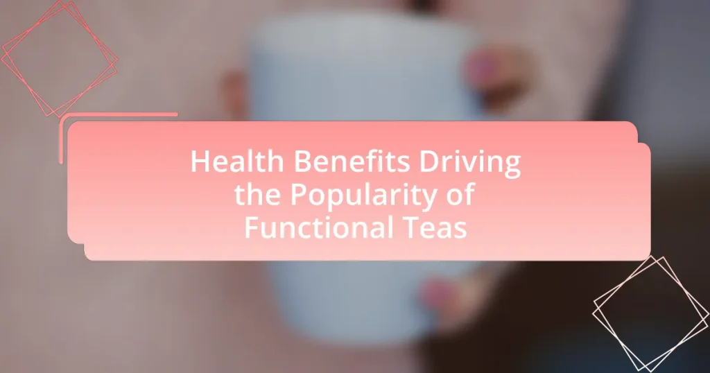 Health Benefits Driving the Popularity of Functional Teas