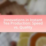 Innovations in Instant Tea Production: Speed vs. Quality