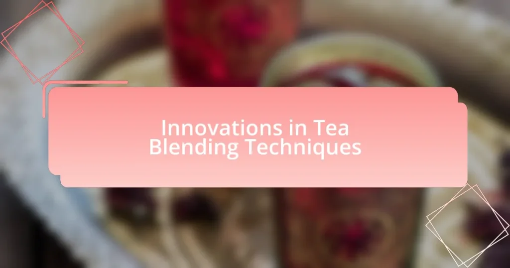 Innovations in Tea Blending Techniques