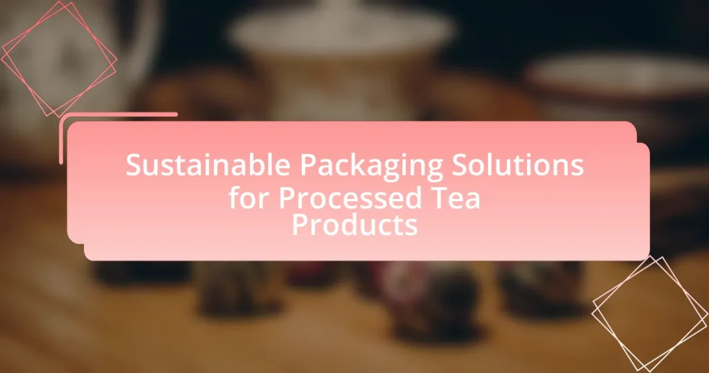 Sustainable Packaging Solutions for Processed Tea Products
