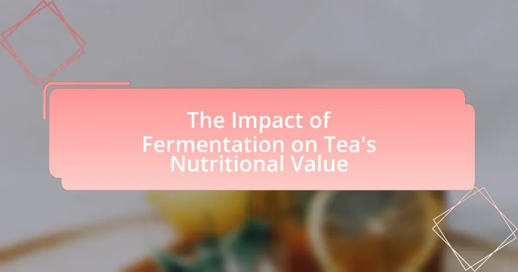 The Impact of Fermentation on Tea’s Nutritional Value