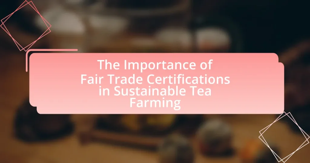 The Importance of Fair Trade Certifications in Sustainable Tea Farming