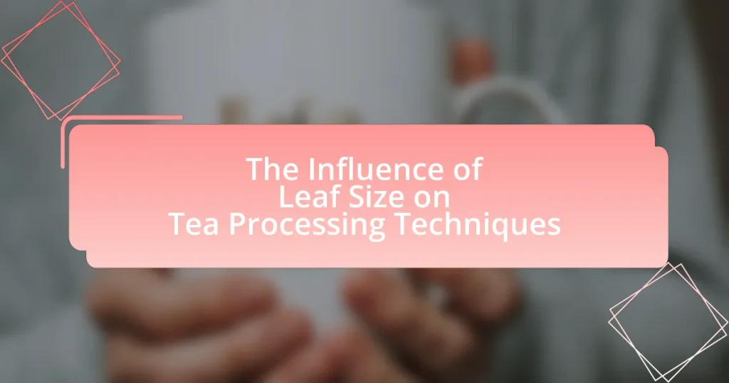The Influence of Leaf Size on Tea Processing Techniques