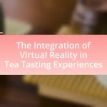 The Integration of Virtual Reality in Tea Tasting Experiences