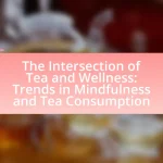 The Intersection of Tea and Wellness: Trends in Mindfulness and Tea Consumption