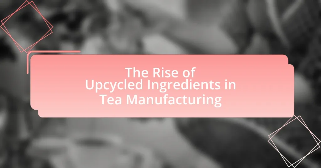 The Rise of Upcycled Ingredients in Tea Manufacturing