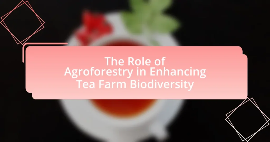 The Role of Agroforestry in Enhancing Tea Farm Biodiversity