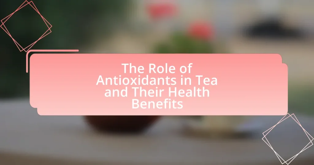 The Role of Antioxidants in Tea and Their Health Benefits