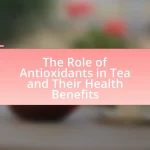 The Role of Antioxidants in Tea and Their Health Benefits