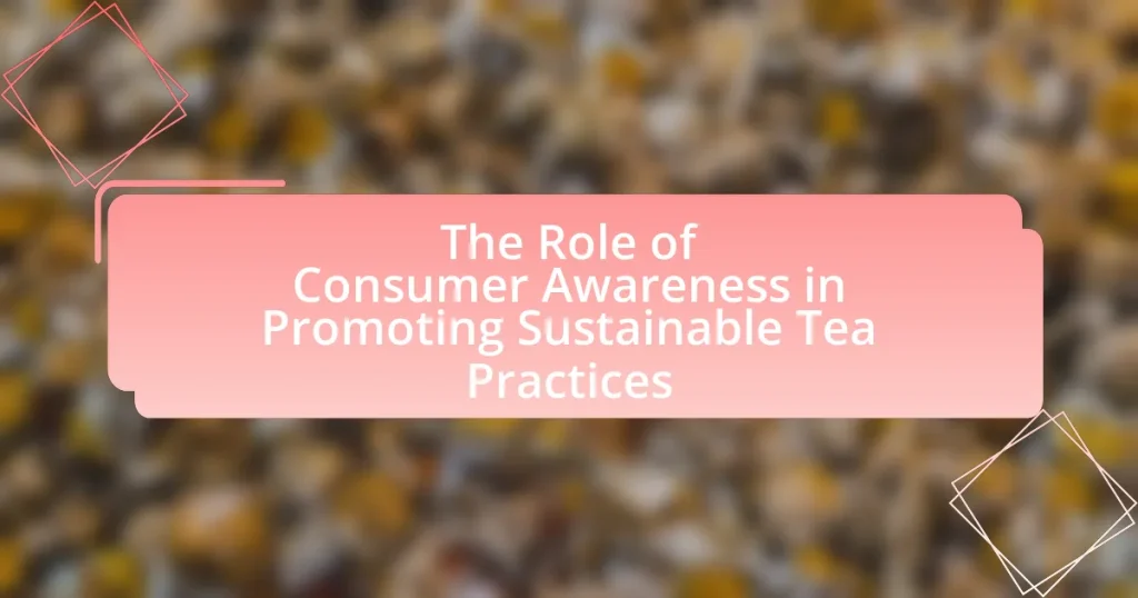 The Role of Consumer Awareness in Promoting Sustainable Tea Practices