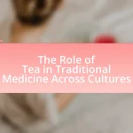 The Role of Tea in Traditional Medicine Across Cultures