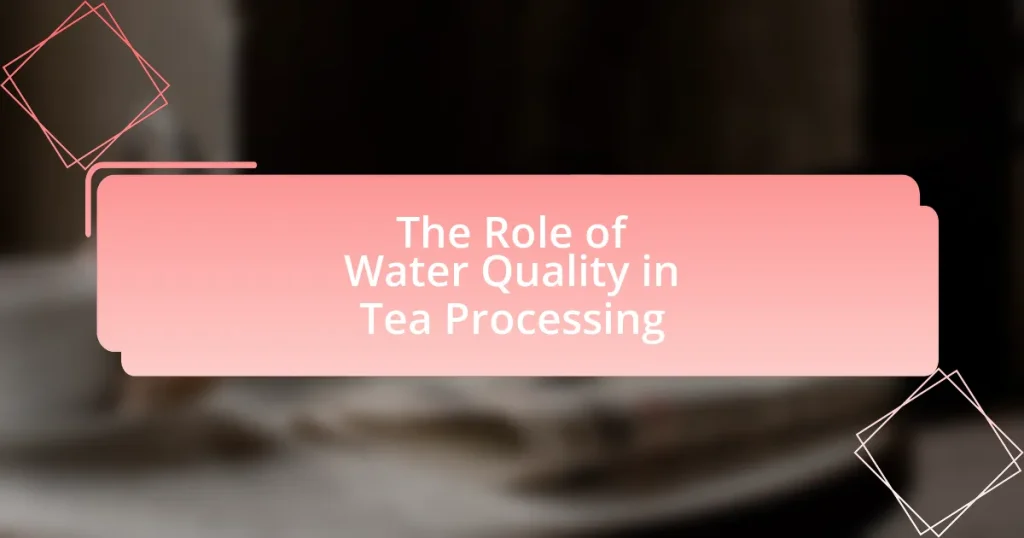 The Role of Water Quality in Tea Processing