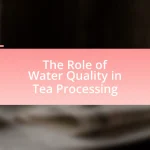 The Role of Water Quality in Tea Processing
