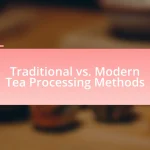 Traditional vs. Modern Tea Processing Methods