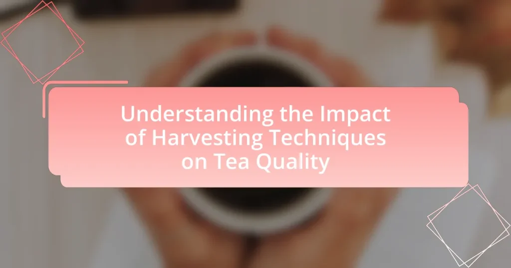Understanding the Impact of Harvesting Techniques on Tea Quality