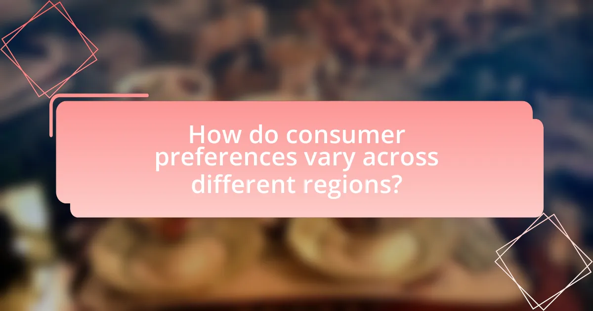 How do consumer preferences vary across different regions?