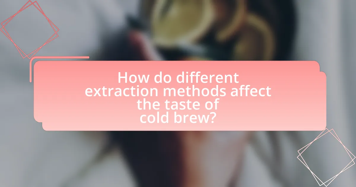 How do different extraction methods affect the taste of cold brew?