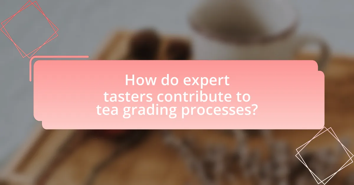 How do expert tasters contribute to tea grading processes?