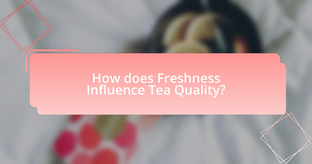 How does Freshness Influence Tea Quality?