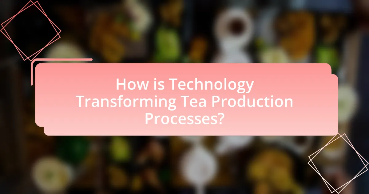 How is Technology Transforming Tea Production Processes?