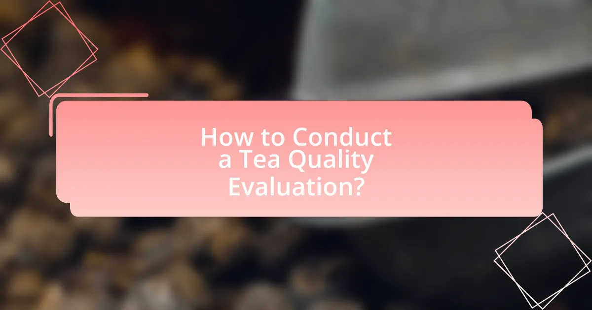 How to Conduct a Tea Quality Evaluation?