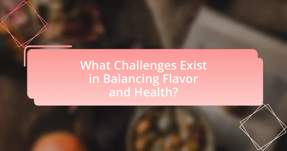 What Challenges Exist in Balancing Flavor and Health?