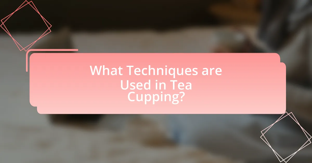 What Techniques are Used in Tea Cupping?