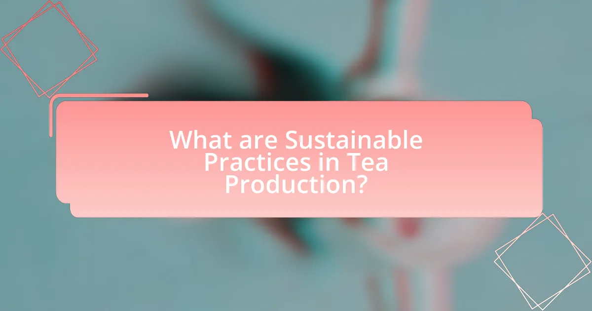 What are Sustainable Practices in Tea Production?