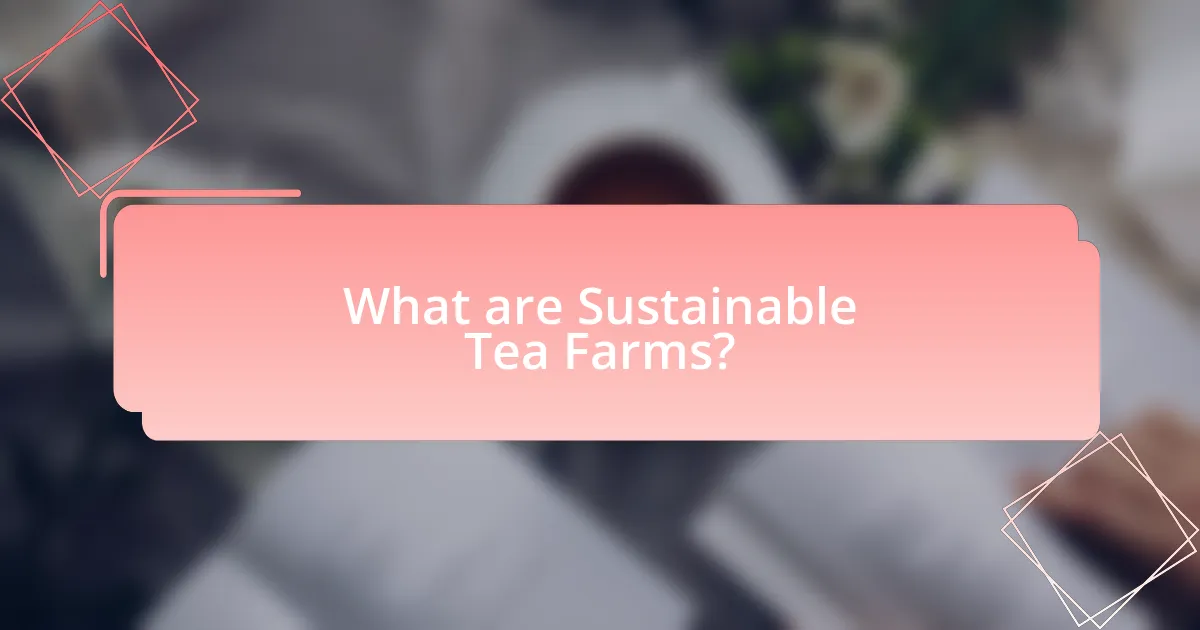 What are Sustainable Tea Farms?