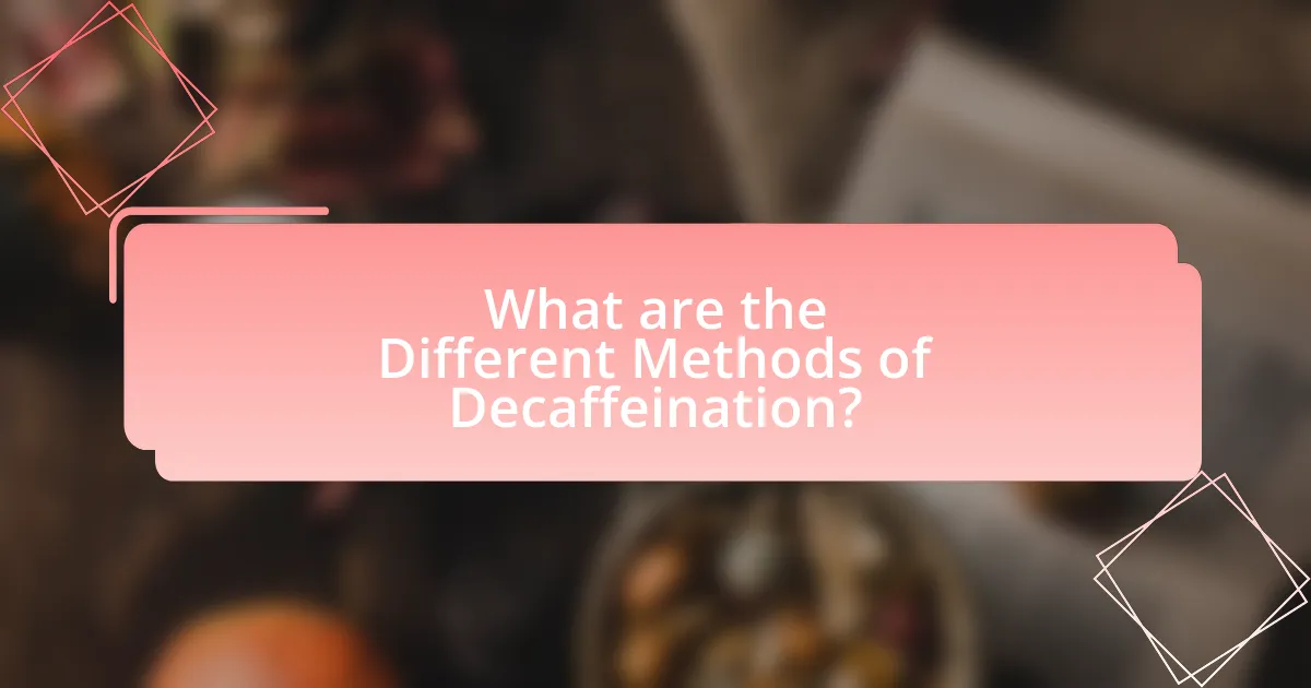What are the Different Methods of Decaffeination?