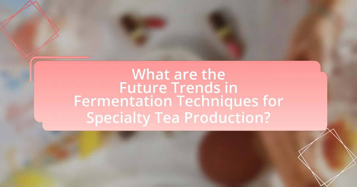 What are the Future Trends in Fermentation Techniques for Specialty Tea Production?