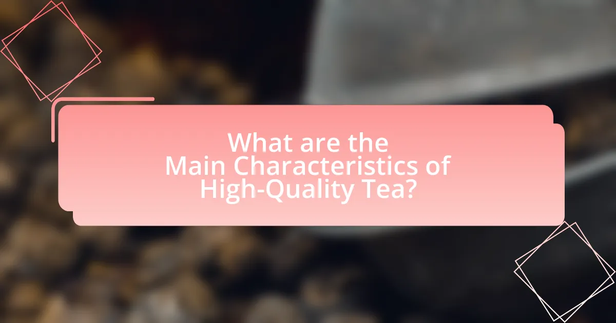 What are the Main Characteristics of High-Quality Tea?
