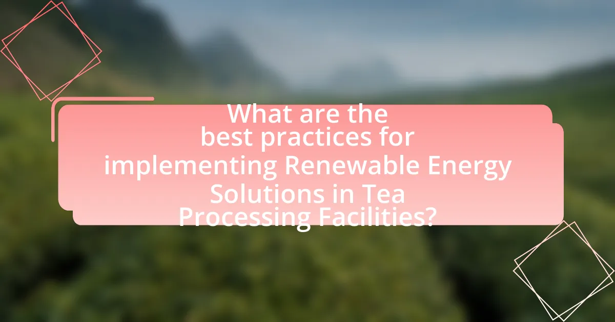 What are the best practices for implementing Renewable Energy Solutions in Tea Processing Facilities?