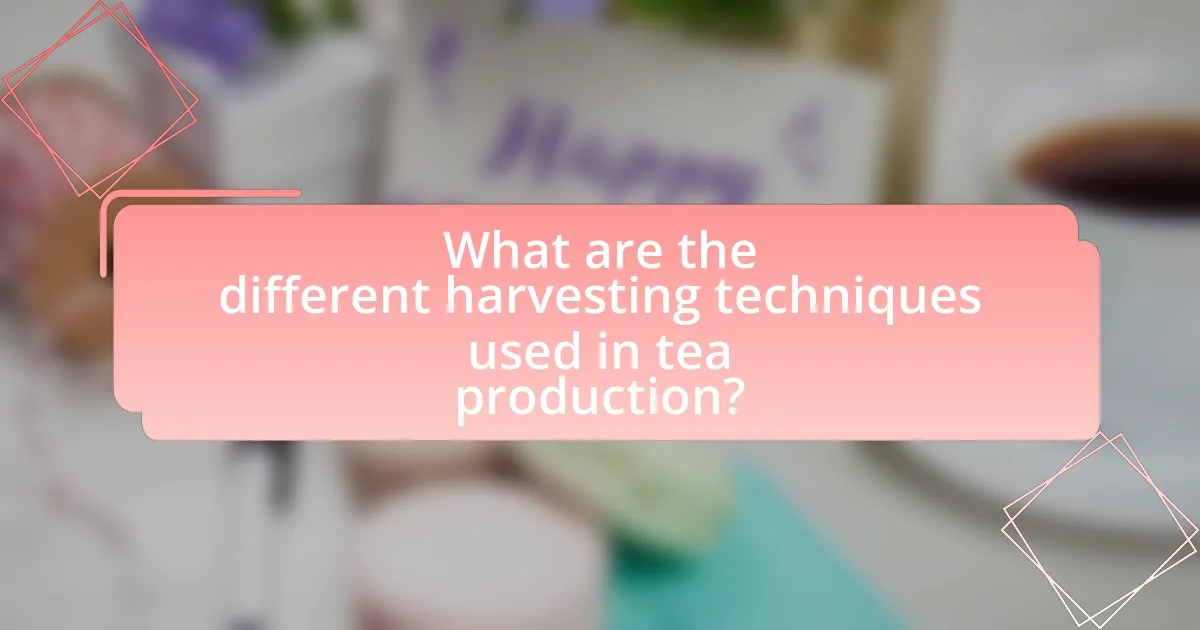 What are the different harvesting techniques used in tea production?