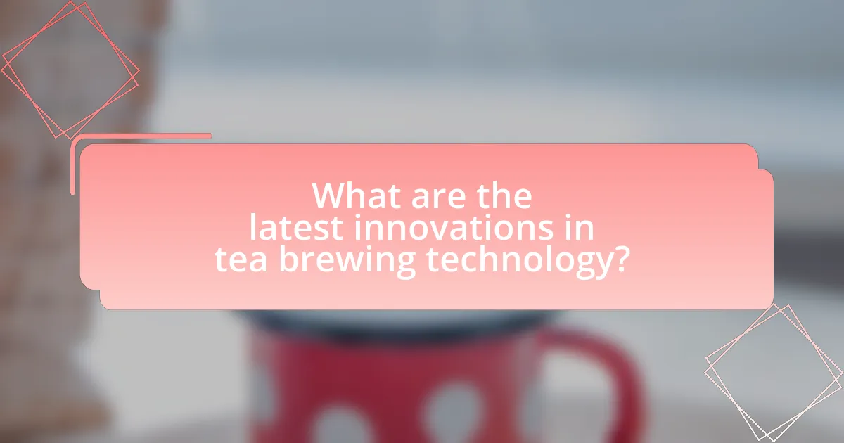 What are the latest innovations in tea brewing technology?