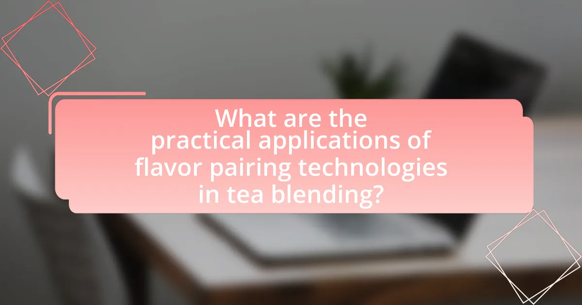 What are the practical applications of flavor pairing technologies in tea blending?