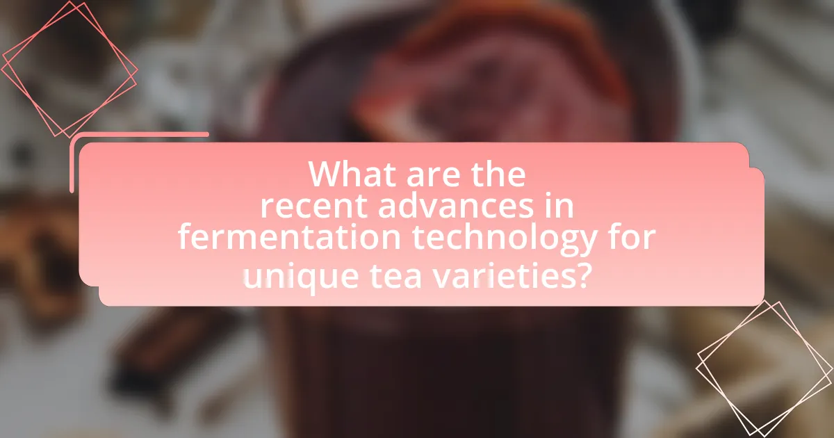 What are the recent advances in fermentation technology for unique tea varieties?