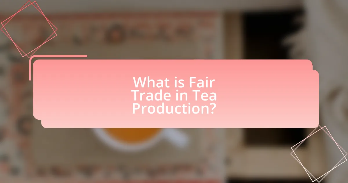 What is Fair Trade in Tea Production?