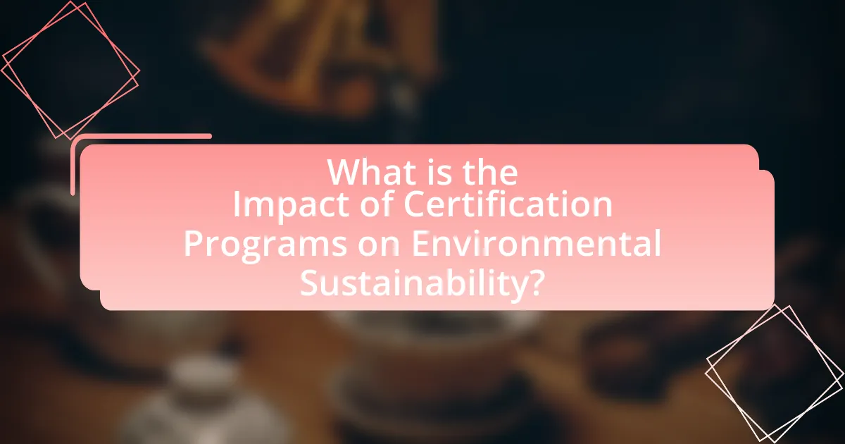 What is the Impact of Certification Programs on Environmental Sustainability?
