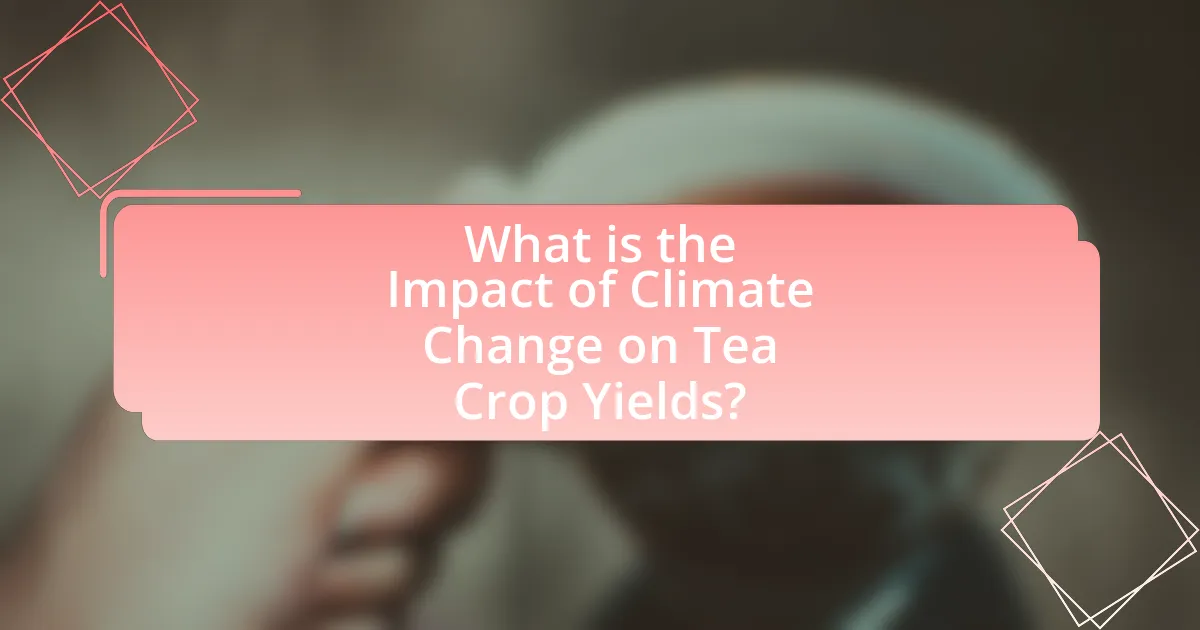 What is the Impact of Climate Change on Tea Crop Yields?