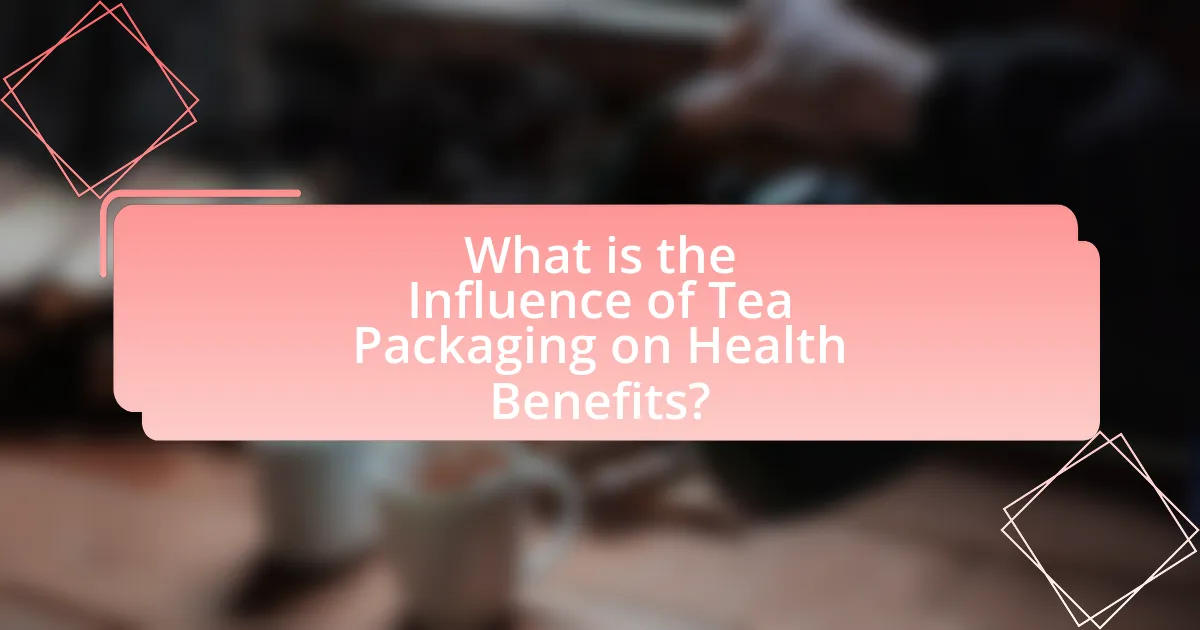 What is the Influence of Tea Packaging on Health Benefits?